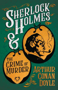 Title: Sherlock Holmes and the Crime of Murder: A Collection of Short Mystery Stories - With Original Illustrations by Sidney Paget & Charles R. Macauley, Author: Arthur Conan Doyle