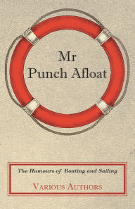 Title: Mr Punch Afloat - The Humours of Boating and Sailing, Author: Various Authors