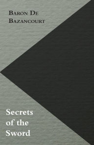 Title: Secrets of the Sword, Author: Baron De Bazancourt