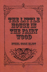 Title: The Little House In The Fairy Wood, Author: Ethel Cook Eliot