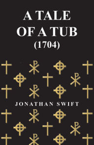 Title: A Tale of a Tub - (1704), Author: Jonathan Swift