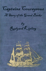 Title: Captains Courageous - A Story of the Grand Banks, Author: Rudyard Kipling