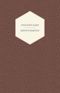 Title: Twilight Sleep, Author: Edith Wharton