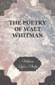 Title: The Poetry of Walt Whitman, Author: William Lyon Phelps