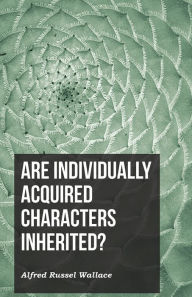 Title: Are Individually Acquired Characters Inherited?, Author: Alfred Russel Wallace