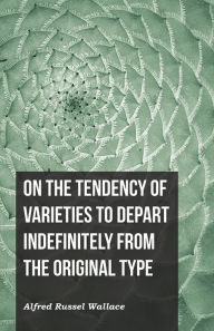 Title: On the Tendency of Varieties to Depart Indefinitely From the Original Type, Author: Alfred Russel Wallace