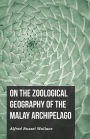 On the Zoological Geography of the Malay Archipelago