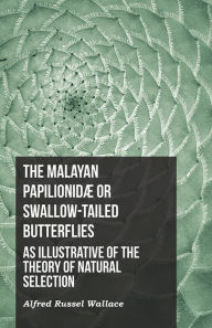 Title: The Malayan PapilionidÃ¦ or Swallow-tailed Butterflies, as Illustrative of the Theory of Natural Selection, Author: Alfred Russel Wallace