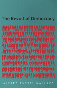 Title: The Revolt of Democracy, Author: Alfred Russel Wallace