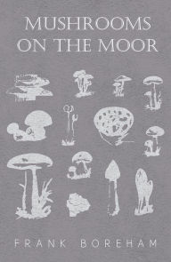 Title: Mushrooms on the Moor, Author: Frank Boreham
