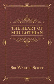 Title: The Heart of Mid-Lothian, Author: Sir Walter Scott