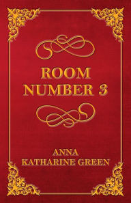 Title: Room Number 3, Author: Anna Katharine Green