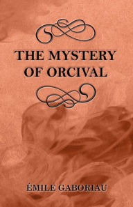 Title: The Mystery of Orcival, Author: Emile Gaboriau