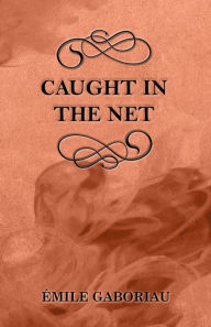 Title: Caught in the Net, Author: Emile Gaboriau