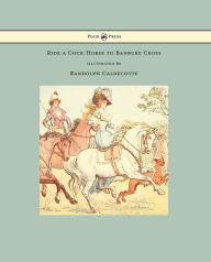 Title: Ride a Cock Horse to Banbury Cross - Illustrated by Randolph Caldecott, Author: Randolph Caldecott