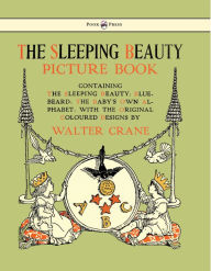 Title: The Sleeping Beauty Picture Book - Containing the Sleeping Beauty, Blue Beard, the Baby's Own Alphabet - Illustrated by Walter Crane, Author: Walter Crane