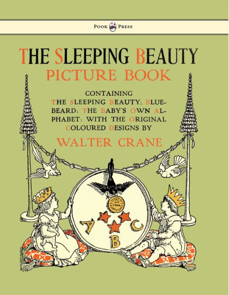 The Sleeping Beauty Picture Book - Containing the Sleeping Beauty, Blue Beard, the Baby's Own Alphabet - Illustrated by Walter Crane