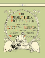 Title: Buckle My Shoe Picture Book - Containing One, Two, Buckle My Shoe, a Gaping-Wide-Mouth-Waddling Frog, My Mother - Illustrated by Walter Crane, Author: Walter Crane