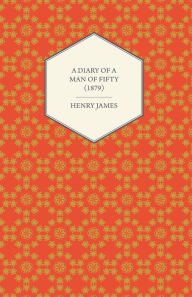 Title: A Diary of a Man of Fifty (1879), Author: Henry James