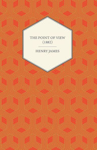 Title: The Point of View (1882), Author: Henry James