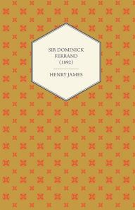 Title: Sir Dominick Ferrand (1892), Author: Henry James