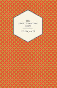 Title: The Siege of London (1883), Author: Henry James