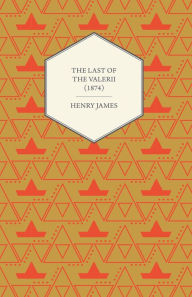Title: The Last of the Valerii (1874), Author: Henry James