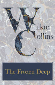 Title: The Frozen Deep, Author: Wilkie Collins