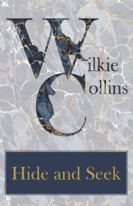 Title: Hide and Seek, Author: Wilkie Collins