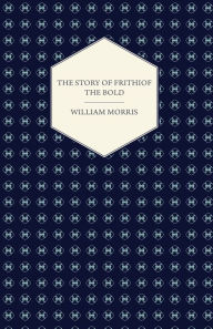 Title: The Story of Frithiof the Bold, Author: William Morris