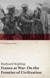 Title: France at War: On the Frontier of Civilization (WWI Centenary Series), Author: Rudyard Kipling
