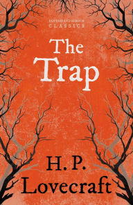 Title: The Trap (Fantasy and Horror Classics): With a Dedication by George Henry Weiss, Author: H. P. Lovecraft