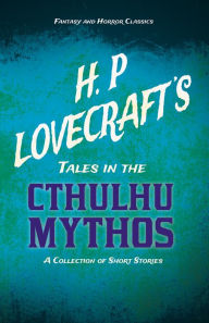 Title: H. P. Lovecraft's Tales in the Cthulhu Mythos - A Collection of Short Stories (Fantasy and Horror Classics): With a Dedication by George Henry Weiss, Author: H. P. Lovecraft