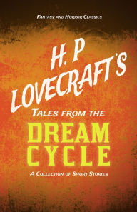 Title: H. P. Lovecraft's Tales from the Dream Cycle - A Collection of Short Stories (Fantasy and Horror Classics): With a Dedication by George Henry Weiss, Author: H. P. Lovecraft