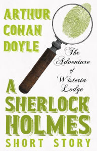 Title: The Adventure of Wisteria Lodge - A Sherlock Holmes Short Story, Author: Arthur Conan Doyle