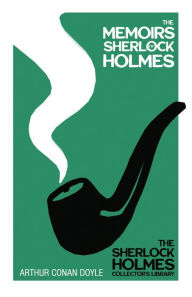 Title: The Memoirs of Sherlock Holmes - The Sherlock Holmes Collector's Library: With Original Illustrations by Sidney Paget, Author: Arthur Conan Doyle