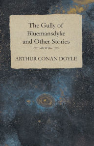 Title: The Gully of Bluemansdyke and Other Stories, Author: Arthur Conan Doyle