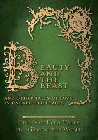 Title: Beauty and the Beast - And Other Tales of Love in Unexpected Places (Origins of Fairy Tales from Around the World): Origins of Fairy Tales from Around the World, Author: Amelia Carruthers