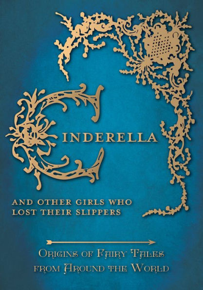 Cinderella - And Other Girls Who Lost Their Slippers (Origins of Fairy Tales from Around the World): Origins of Fairy Tales from Around the World