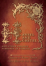 Title: Hansel and Gretel - And Other Siblings Forsaken in Forests (Origins of Fairy Tales from Around the World): Origins of Fairy Tales from Around the World, Author: Amelia Carruthers