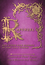 Title: Rapunzel - And Other Fair Maidens in Very Tall Towers (Origins of Fairy Tales from Around the World): Origins of Fairy Tales from Around the World, Author: Amelia Carruthers