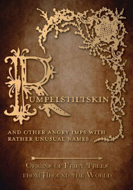 Title: Rumpelstiltskin - And Other Angry Imps with Rather Unusual Names (Origins of Fairy Tales from Around the World): Origins of Fairy Tales from Around the World, Author: Amelia Carruthers