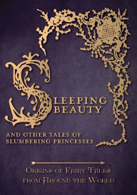 Title: Sleeping Beauty - And Other Tales of Slumbering Princesses (Origins of Fairy Tales from Around the World): Origins of Fairy Tales from Around the World: Origins of Fairy Tales from Around the World, Author: Amelia Carruthers