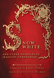 Title: Snow White - And other Examples of Jealousy Unrewarded (Origins of Fairy Tales from Around the World): Origins of Fairy Tales from Around the World: Origins of Fairy Tales from Around the World, Author: Amelia Carruthers