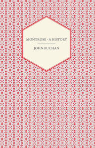 Title: Montrose - A History, Author: John Buchan