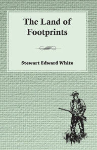 Title: The Land of Footprints, Author: Stewart Edward White