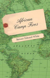 Title: African Camp Fires, Author: Stewart Edward White