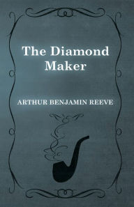 Title: The Diamond Maker, Author: Arthur Benjamin Reeve