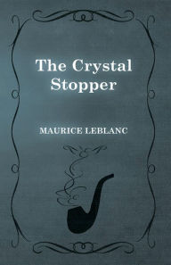 Title: The Crystal Stopper, Author: Maurice Leblanc