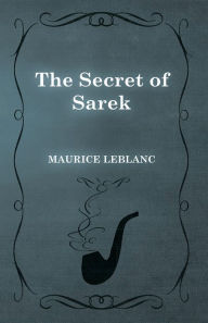 Title: The Secret of Sarek, Author: Maurice Leblanc